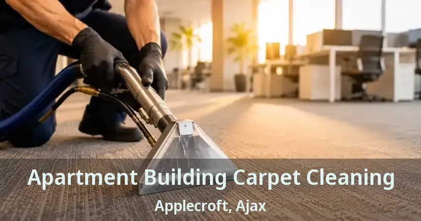Apartment Building Carpet Cleaning Applecroft, Ajax - ON