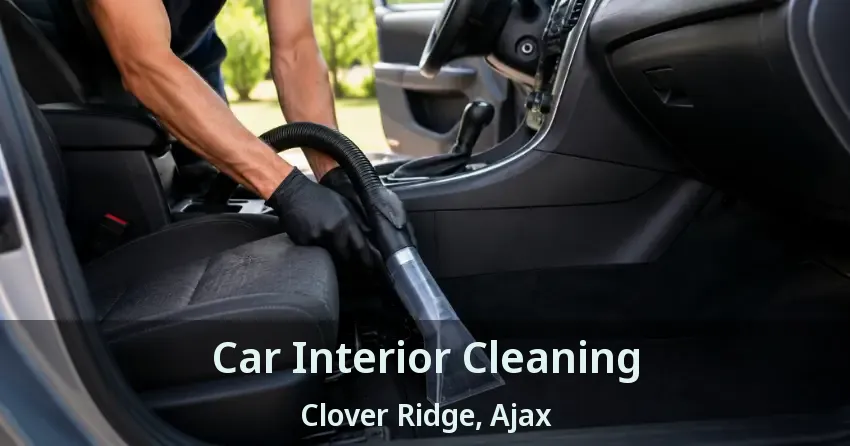 Car Interior Cleaning Clover Ridge, Ajax - ON