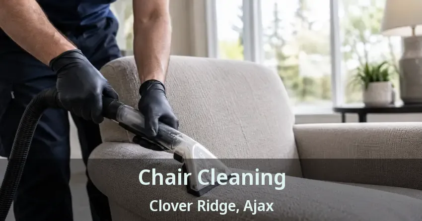 Chair Cleaning Clover Ridge, Ajax - ON