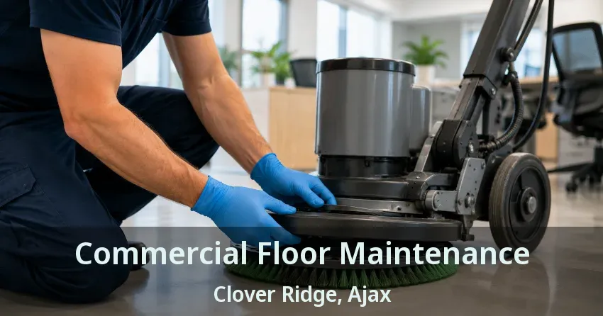 Commercial Floor Maintenance Clover Ridge, Ajax - ON