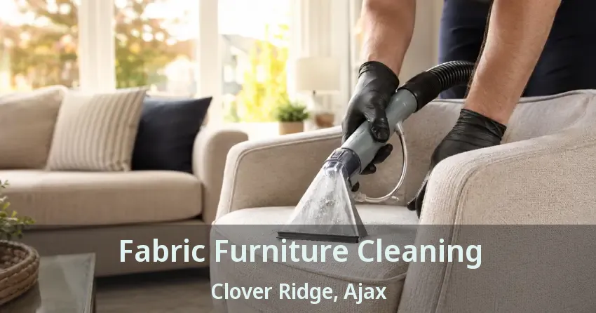Fabric Furniture Cleaning Clover Ridge, Ajax - ON