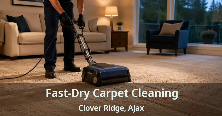 Fast-Dry Carpet Cleaning Clover Ridge, Ajax - ON