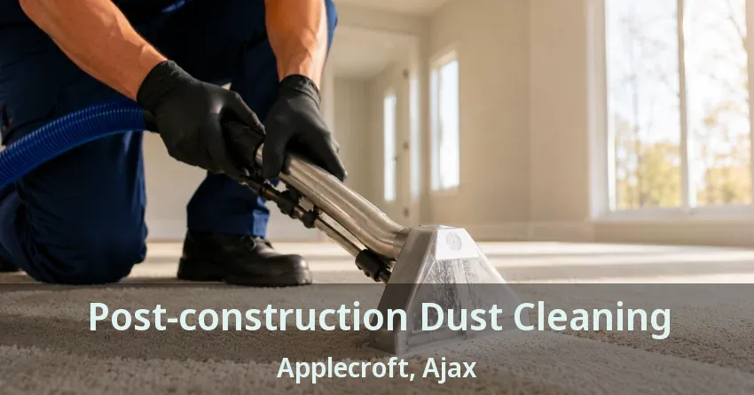 Post-construction Dust Cleaning Applecroft, Ajax - ON