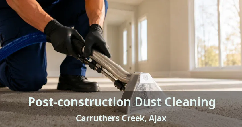 Post-construction Dust Cleaning Carruthers Creek, Ajax - ON