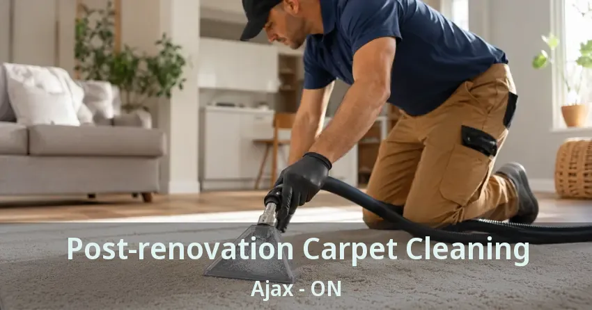 Post-renovation Carpet Cleaning Ajax - ON