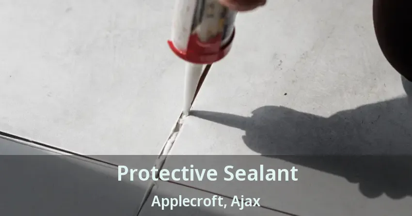 Protective Sealant Applecroft, Ajax - ON