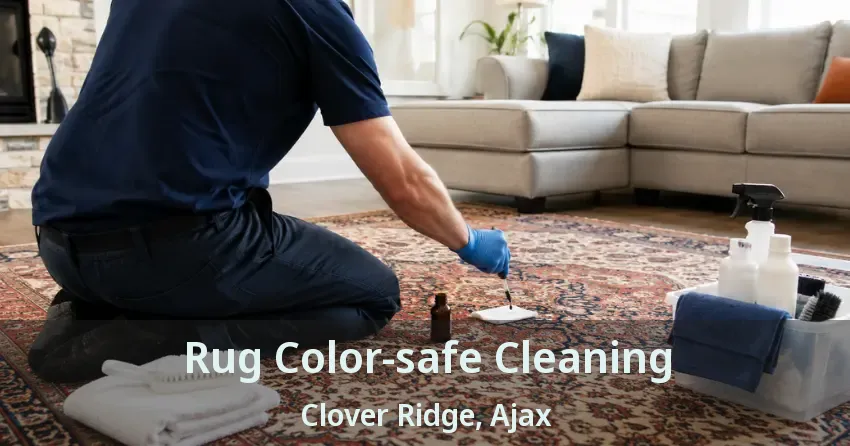 Rug Color-safe Cleaning Clover Ridge, Ajax - ON